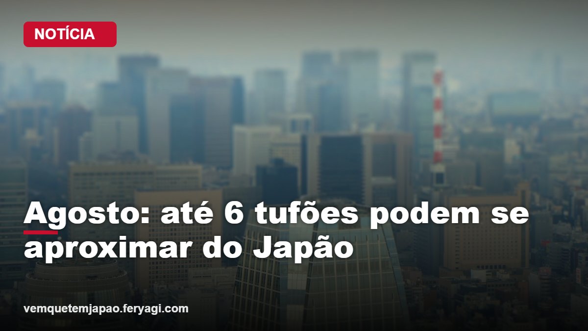 Agosto pode trazer mais tufões ao Japão: previsão aponta de 3 a 6 se aproximando do país