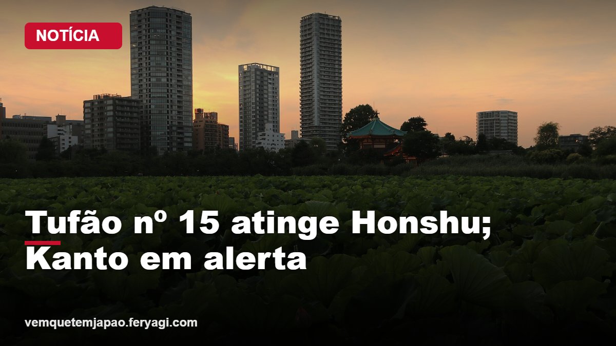 Tufão nº 15 (Chan-hom) atinge Honshu nesta terça; Kanto e sul de Tohoku em alerta