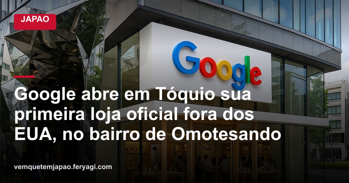 Google abre em Tóquio sua primeira loja oficial fora dos EUA, no bairro de Omotesando