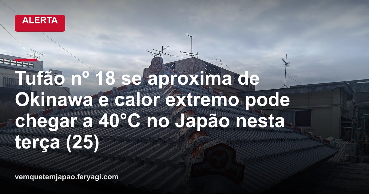 Tufão nº 18 se aproxima de Okinawa e calor extremo pode chegar a 40°C no Japão nesta terça (25)