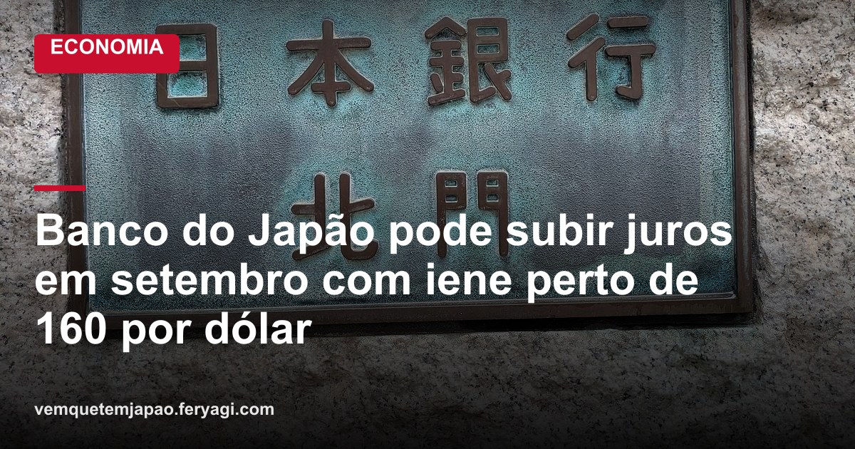 Banco do Japão pode subir juros em setembro com iene perto de 160 por dólar