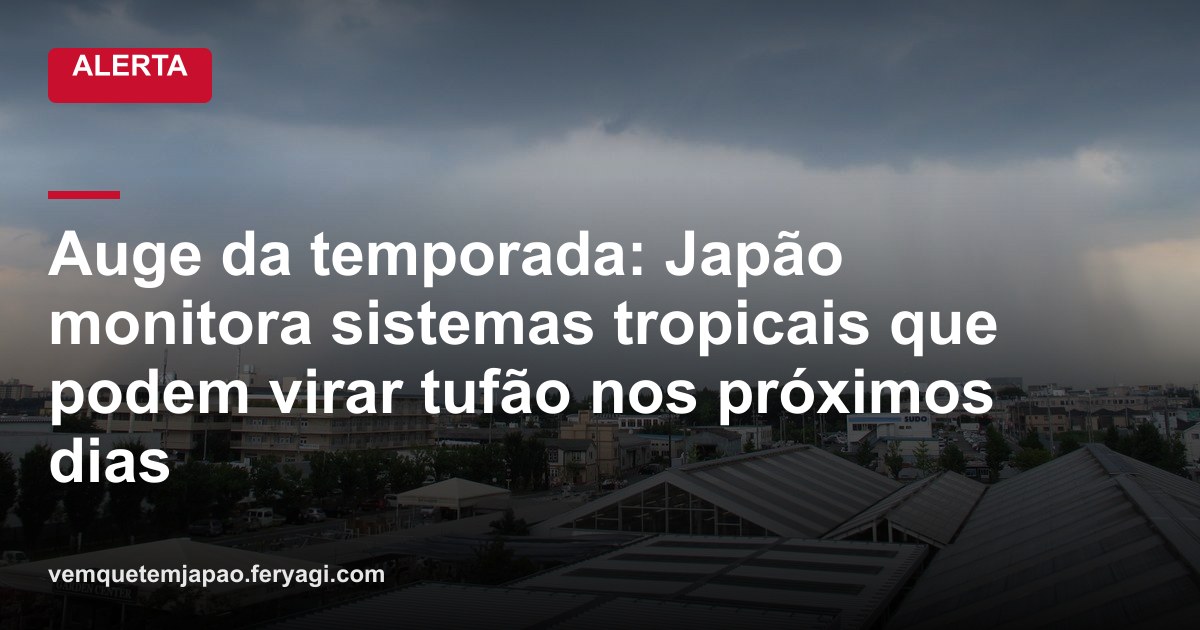 Auge da temporada: Japão monitora sistemas tropicais que podem virar tufão nos próximos dias