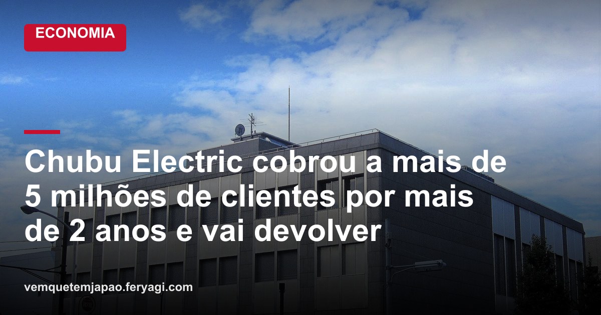 Chubu Electric cobrou a mais de 5 milhões de clientes por mais de 2 anos e vai devolver