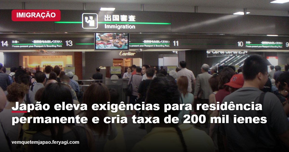 Japão eleva exigências para residência permanente e cria taxa de 200 mil ienes