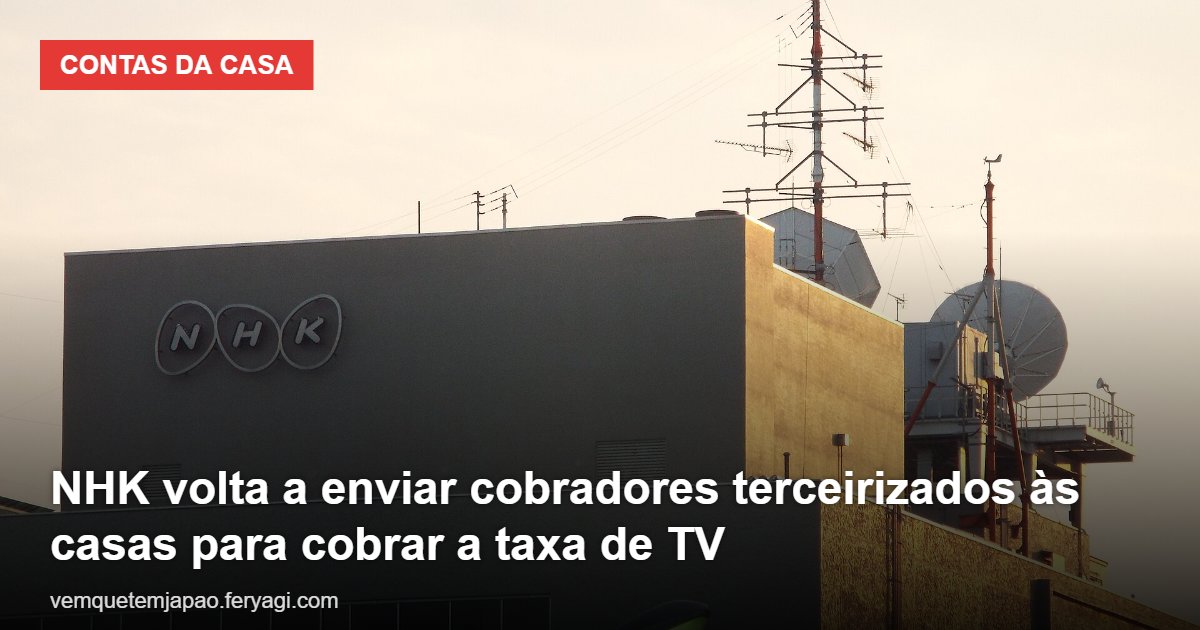 NHK volta a enviar cobradores terceirizados às casas para cobrar a taxa de TV