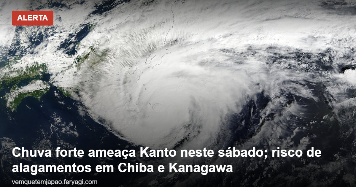 Chuva forte ameaça Kanto neste sábado; risco de alagamentos em Chiba e Kanagawa