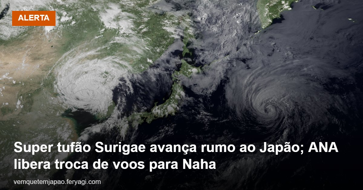Super tufão Surigae avança rumo ao Japão; ANA permite trocar voos de/para Naha sem taxa