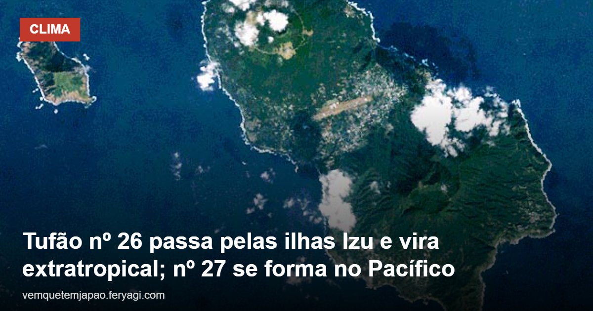 Tufão nº 26 passa pelas ilhas Izu e perde força; tufão nº 27 se forma perto das Marianas