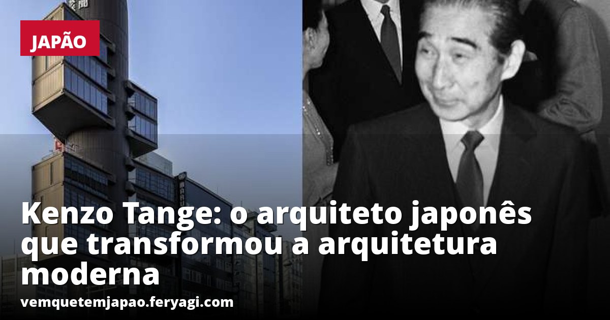 Kenzo Tange: o arquiteto japonês que transformou a arquitetura moderna