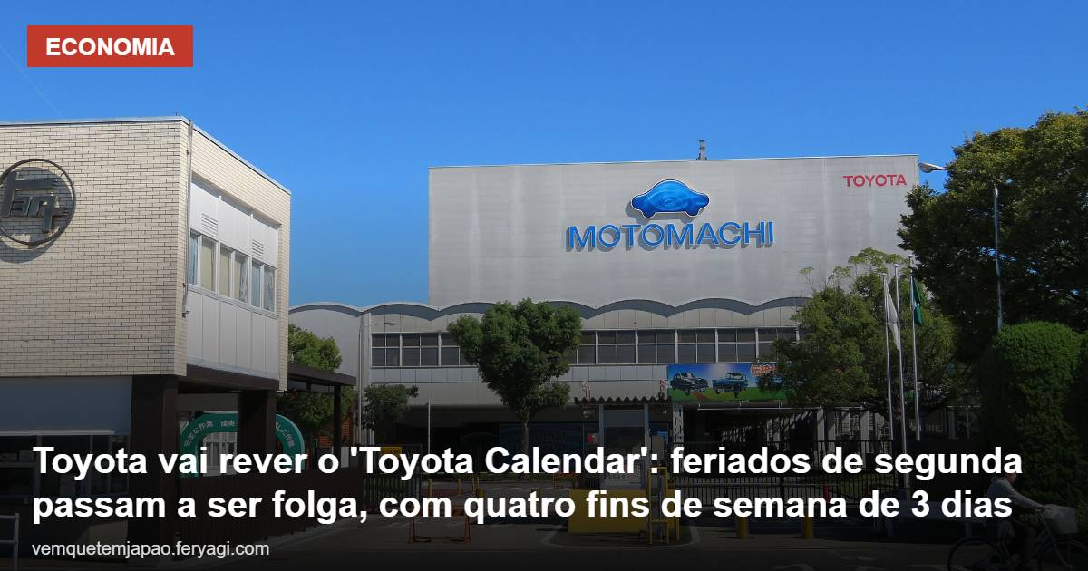 Toyota vai rever o Toyota Calendar: feriados de segunda passam a ser folga, com quatro fins de semana de 3 dias