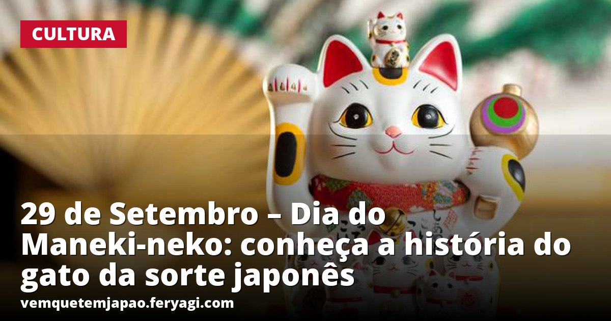 29 de Setembro – Dia do Maneki-neko: conheça a história do gato da sorte japonês