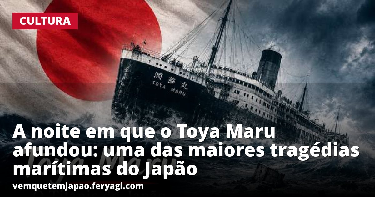 A noite em que o Toya Maru afundou: uma das maiores tragédias marítimas do Japão