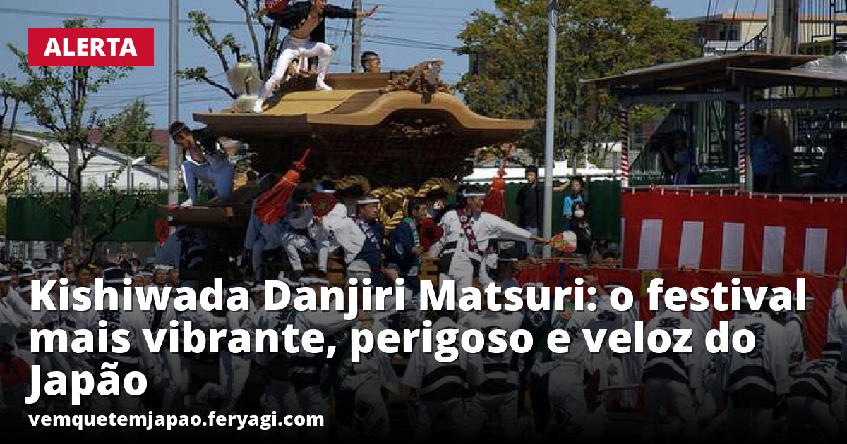 Kishiwada Danjiri Matsuri: o festival mais vibrante, perigoso e veloz do Japão