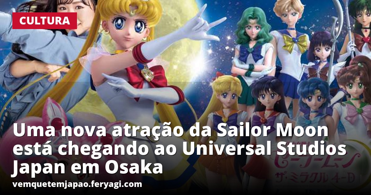 Uma nova atração da Sailor Moon está chegando ao Universal Studios Japan em Osaka
