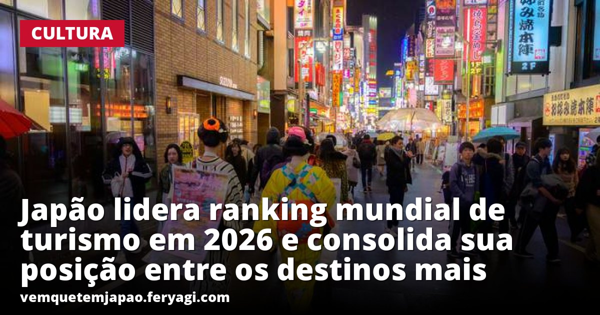 Japão lidera ranking mundial de turismo em 2026 e consolida sua posição entre os destinos mais desejados