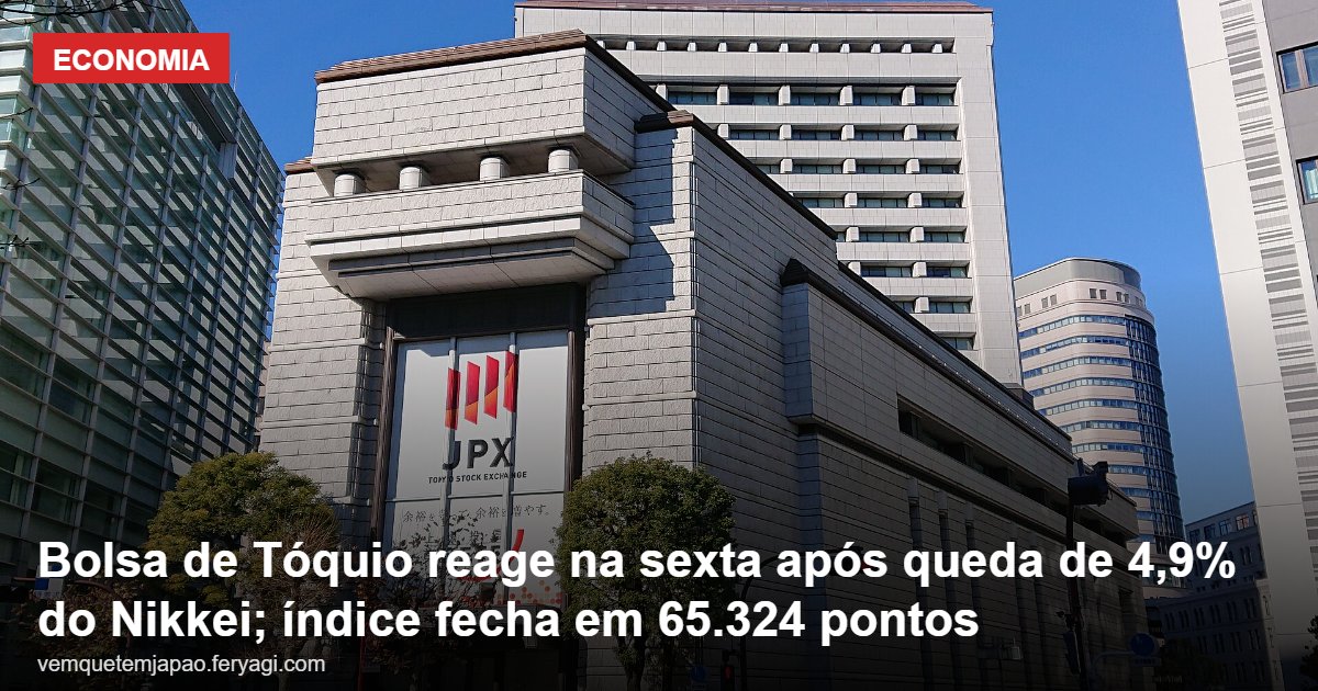Bolsa de Tóquio reage na sexta após queda de 4,9% do Nikkei; índice fecha em 65.324 pontos