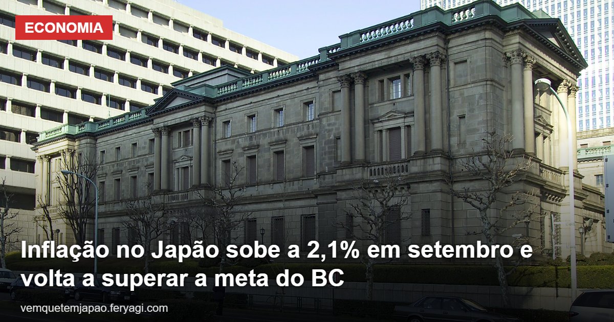 Inflação no Japão sobe a 2,1% em setembro e volta a superar a meta do BC pela 1ª vez em nove meses