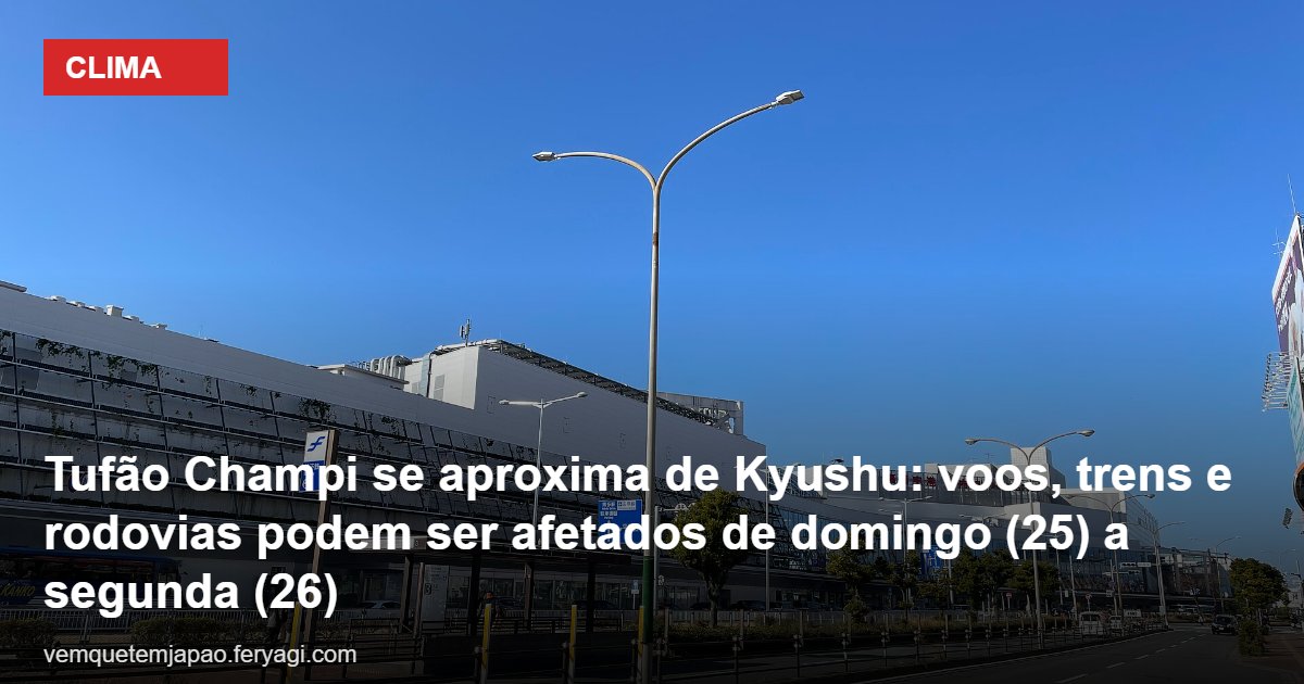 Tufão Champi se aproxima de Kyushu: voos, trens e rodovias podem ser afetados de domingo (25) a segunda (26)